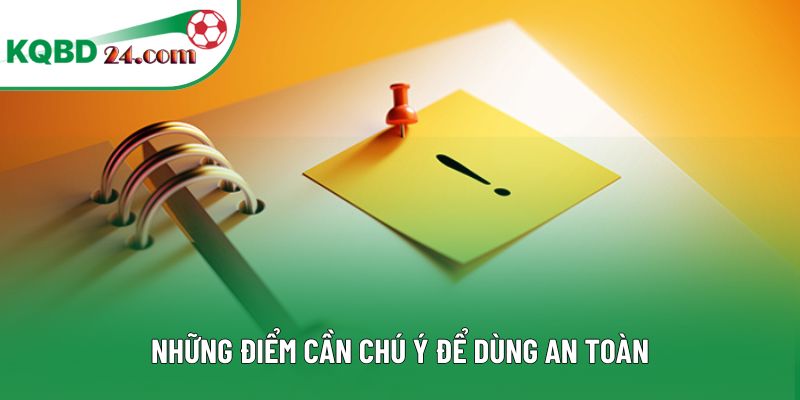 Những điểm cần chú ý để dùng an toàn
