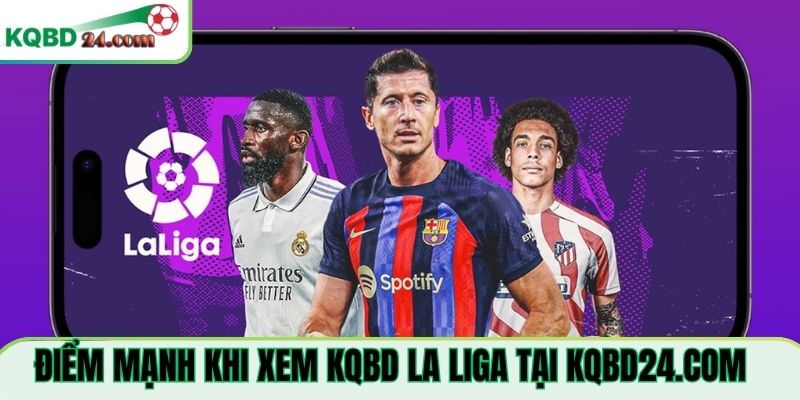 Điểm mạnh khi xem KQBD La Liga Tại 1pc.io
