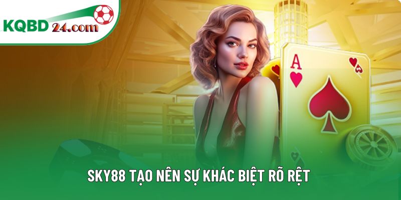 SKY88 tạo nên sự khác biệt rõ rệt