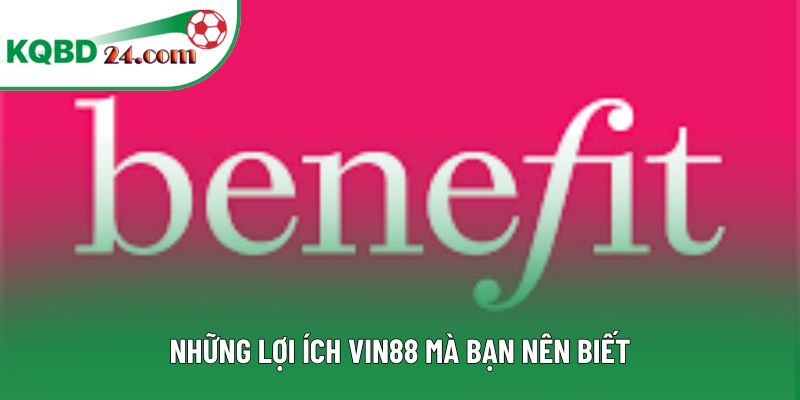 Những lợi ích VIN88 mà bạn nên biết
