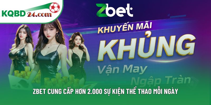 ZBET cung cấp hơn 2.000 sự kiện thể thao mỗi ngày